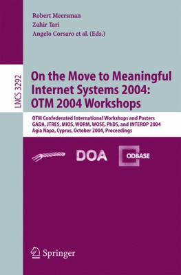 On the Move to Meaningful Internet Systems 2004 - Otm 2004 Workshops : Otm Confederated International Workshops and Posters, Gada, Jtres, Mios, Worm, Wose, Phds, and Interop 2004, Agia Napa, Cyprus, October 2004, Proceedings