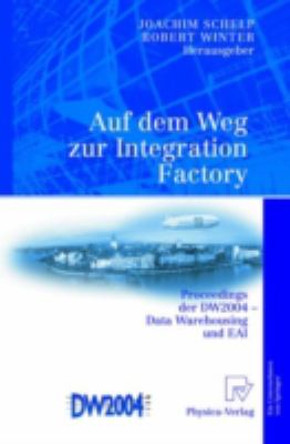 Auf Dem Weg Zur Integration Factory : Proceedings der DW2004 - Data Warehousing und EAI