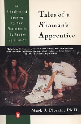 Tales of a Shaman's Apprentice : An Ethnobotanist Searches for New Medicines in the Rain Forest