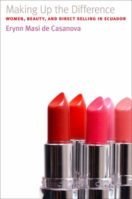 Making up the Difference : Women, Beauty, and Direct Selling in Ecuador