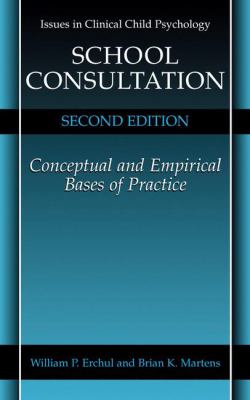 School Consultation : Conceptual and Empirical Bases of Practice