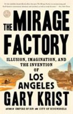 The Mirage Factory : Illusion, Imagination, and the Invention of Los Angeles