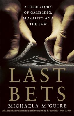 Last Bets : A True Story of Gambling, Morality and the Law