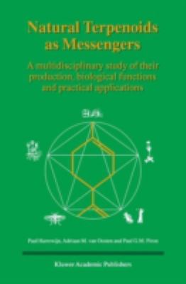 Natural Terpenoids as Messengers : A Multidisciplinary Study of Their Production, Biological Functions and Practical Applications