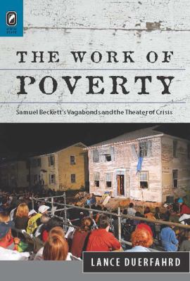 The Work of Poverty : Samuel Beckett's Vagabonds and the Theater of Crisis