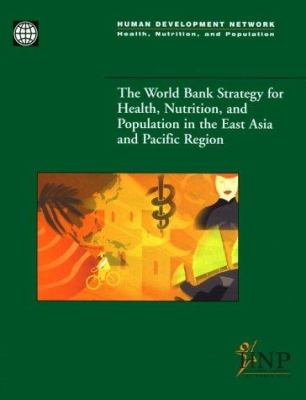 The World Bank Strategy for Health, Nutrition, and Population in the East Asia and Pacific Region