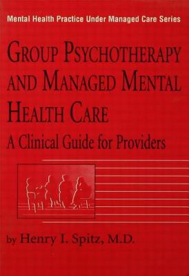 Group Psychotherapy and Managed Mental Health Care Vol. 2 : A Clinical Guide for Providers