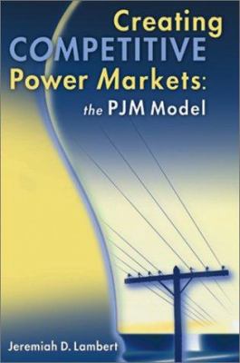 Creating Competitive Power Markets : The PJM Model