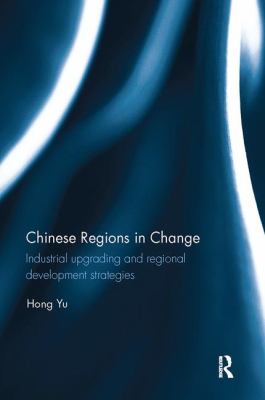 Chinese Regions in Change : Industrial Upgrading and Regional Development Strategies