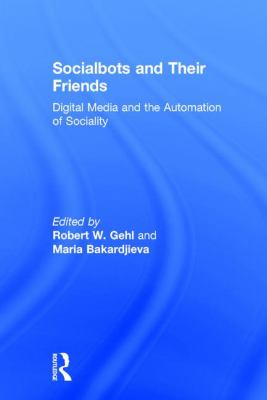 Socialbots and Their Friends : Digital Media and the Automation of Sociality