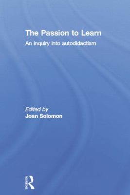 The Passion to Learn : An Inquiry into Autodidactism