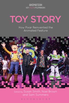 Toy Story : How Pixar Reinvented the Animated Feature