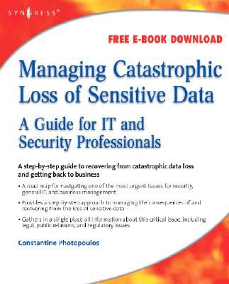 Managing Catastrophic Loss of Sensitive Data : A Guide for IT and Security Professionals