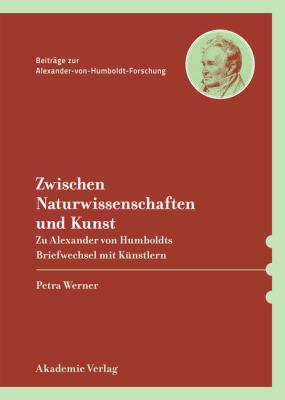 Naturwahrheit und ästhetische Umsetzung : Alexander Von Humboldt Im Briefwechsel Mit Bildenden Künstlern