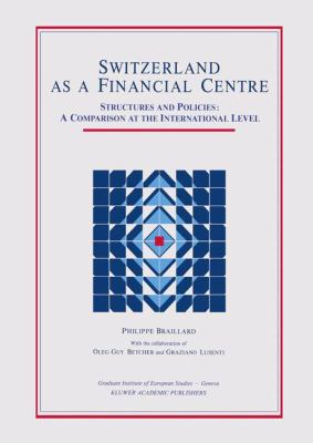 Switzerland As a Financial Center : Structures and Policies: A Comparison at the International Level