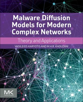Malware Diffusion Models for Modern Complex Networks : Theory and Applications