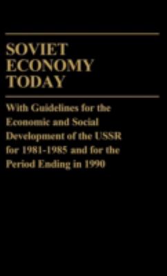 Soviet Economy Today : With Guidelines for the Economic and Social Development of the U. S. S. R. for 1981-1985 and for the Period Ending in 1990