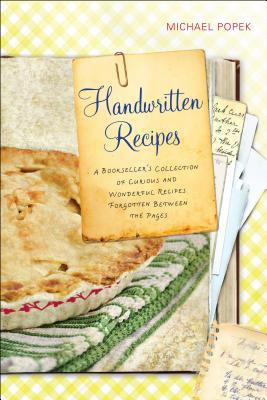 Handwritten Recipes : A Bookseller's Collection of Curious and Wonderful Recipes Forgotten Between the Pages