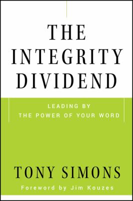 The Integrity Dividend : Leading by the Power of Your Word