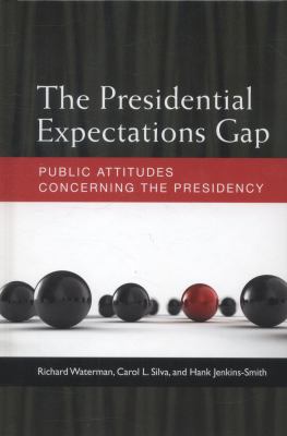 The Presidential Expectations Gap : Public Attitudes Concerning the Presidency