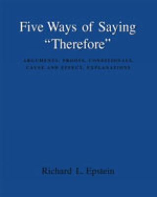 Five Ways of Saying Therefore : Arguments, Proofs, Conditionals, Cause and Effect, Explanations