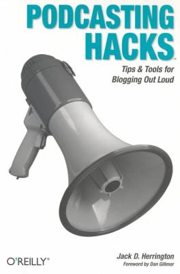 Podcasting Hacks : Tips and Tools for Blogging Out Loud