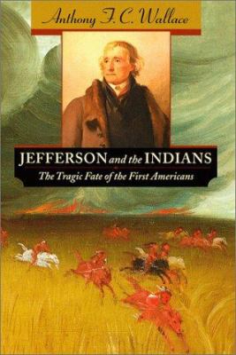 Jefferson and the Indians : The Tragic Fate of the First Americans