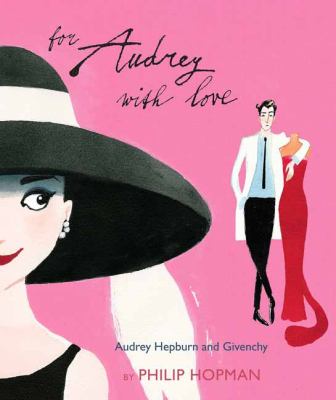 For Audrey with Love : Audrey Hepburn and Givenchy