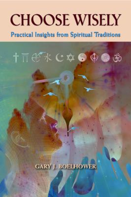 Choose Wisely : Practical Insights from Spiritual Traditions
