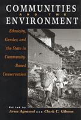 Communities and the Environment : Ethnicity, Gender, and the State in Community-Based Conservation