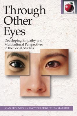 Through Other Eyes : Developing Empathy and Multicultural Perspectives in the Social Studies