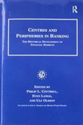 Centres and Peripheries in Banking : The Historical Development of Financial Markets