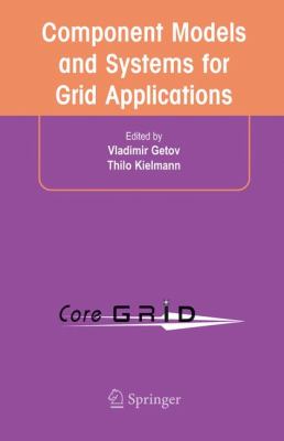 Component Models and Systems for Grid Applications : Proceedings of the Workshop on Component Models and Systems for Grid Applications Held June 26, 2004 in Saint Malo, France