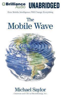 The Mobile Wave : How Mobile Intelligence Will Change Everything