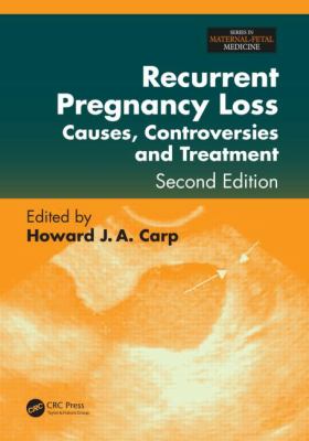 Recurrent Pregnancy Loss : Causes, Controversies, and Treatment, Second Edition