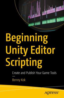 Beginning Unity Editor Scripting : Create and Publish Your Game Tools