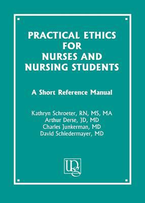 Practical Ethics for Nurses and Nursing Students : A Short Reference Manual