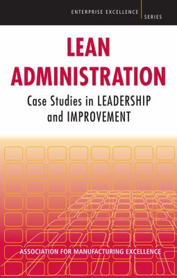 Lean Administration : Case Studies in Leadership and Improvement