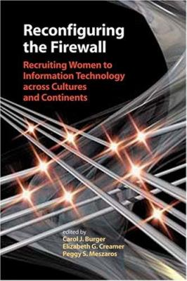 Reconfiguring the Firewall : Recruiting Women to Information Technology Across Cultures and Continents