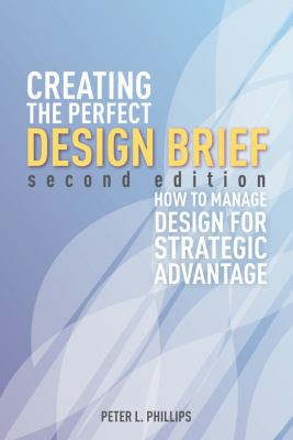 Creating the Perfect Design Brief : How to Manage Design for Strategic Advantage