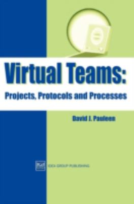 Virtual Teams : Projects, Protocols and Processes