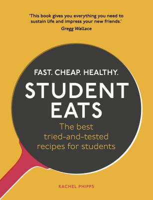 Student Eats : Fast, Cheap, Healthy - the Best Tried-And-tested Recipes for Students