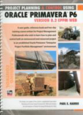 Project Planning and Control Using Oracle Primavera P6 Version 8. 2 EPPM Web Spiralbound
