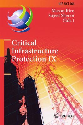 Critical Infrastructure Protection IX : 9th IFIP 11. 10 International Conference, ICCIP 2015, Arlington, VA, USA, March 16-18, 2015, Revised Selected Papers