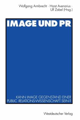 Image und PR : Kann Image Gegenstand Einer Public Relations-Wissenschaft Sein?