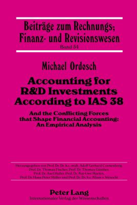 Accounting for R&d Investments According to IAS 38 : And the Conflicting Forces That Shape Financial Accounting: an Empirical Analysis