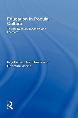 Education in Popular Culture : Telling Tales on Teachers and Learners