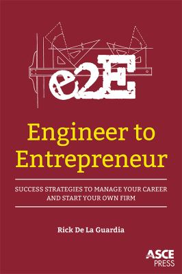 Engineer to Entrepreneur : Success Strategies to Manage Your Career and Start Your Own Firm