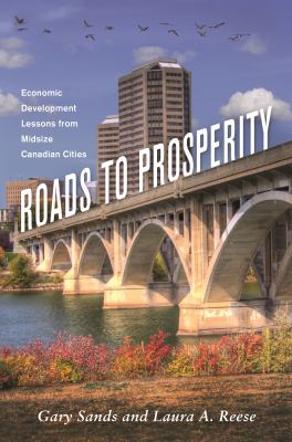 Roads to Prosperity : Economic Development Lessons from Midsize Canadian Cities