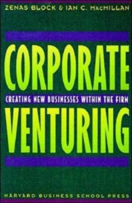 Corporate Venturing : Creating New Businesses Within the Firm